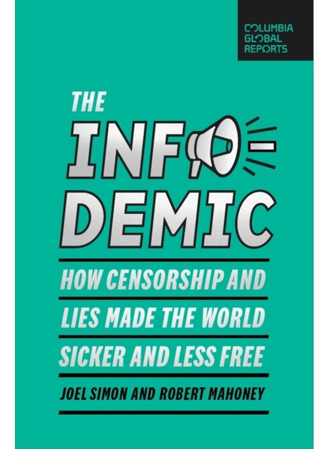 The Infodemic How Censorship and Lies Made the World Sicker and Less Free - Paperback