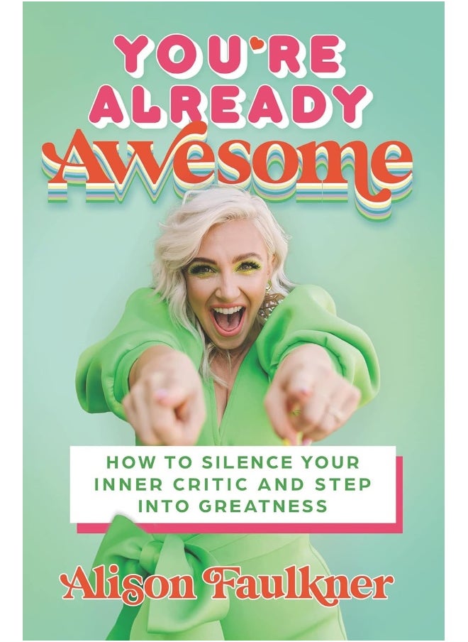 You're Already Awesome: How to Silence Your Inner Critic and Step into Greatness 