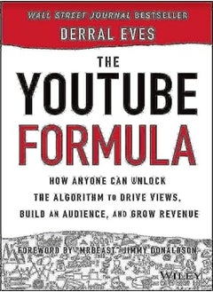 The YouTube Formula: How Anyone Can Unlock the Algorithm to Drive Views, Build an Audience, and Grow