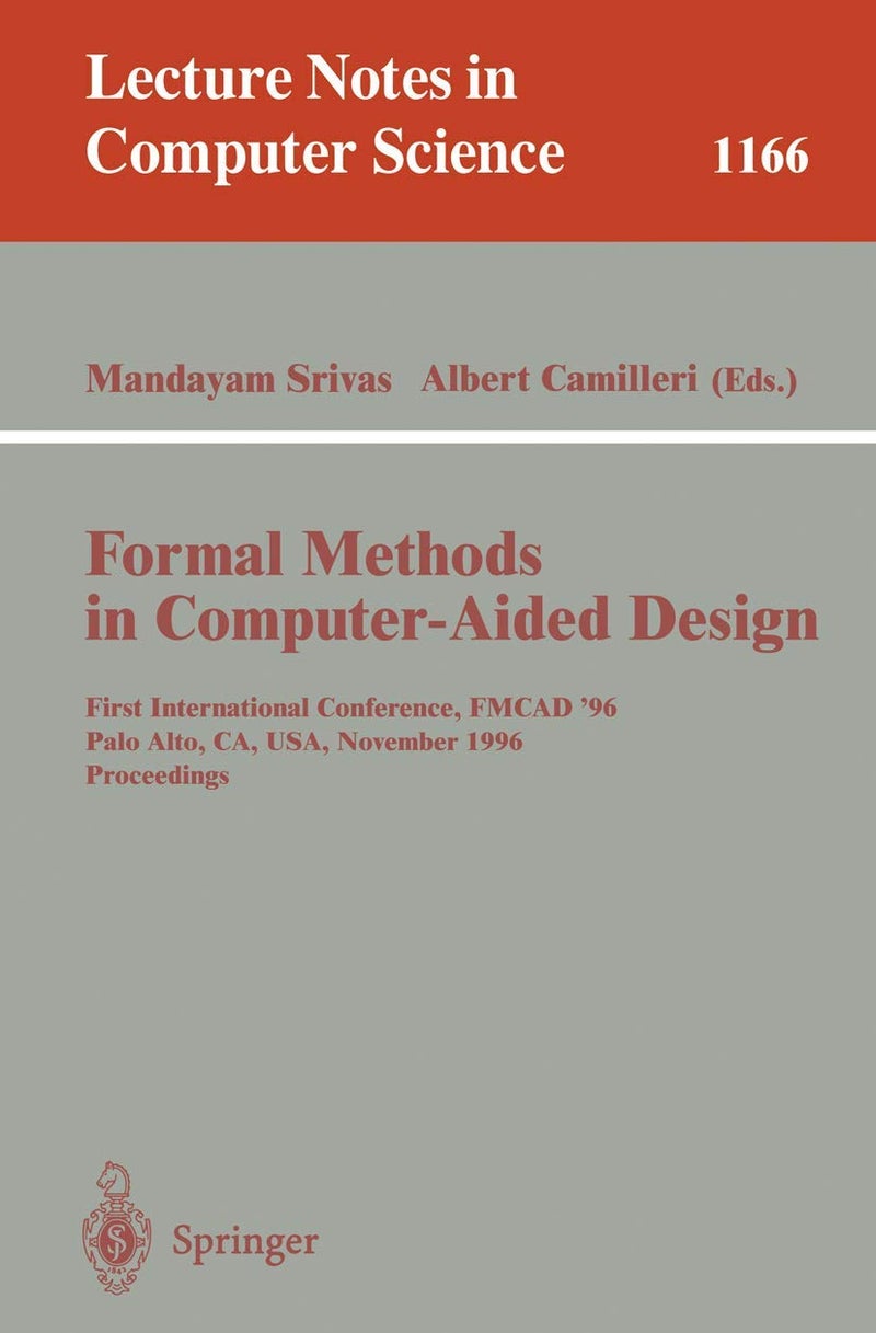 Formal Methods in Computer-Aided Design: First International Conference, FMCAD '96, Palo Alto, CA, USA, November 6 - 8, 1996, Proceedings