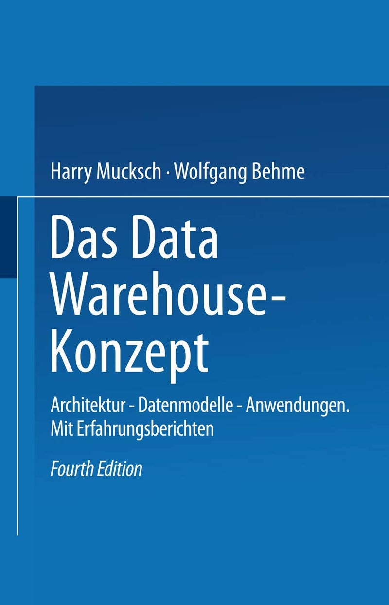 Das Data Warehouse-Konzept: Architektur ― Datenmodelle ― Anwendungen