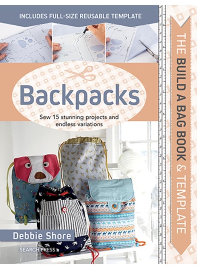 The Build a Bag Book: Backpacks : Sew 15 Stunning Projects and Endless Variations 