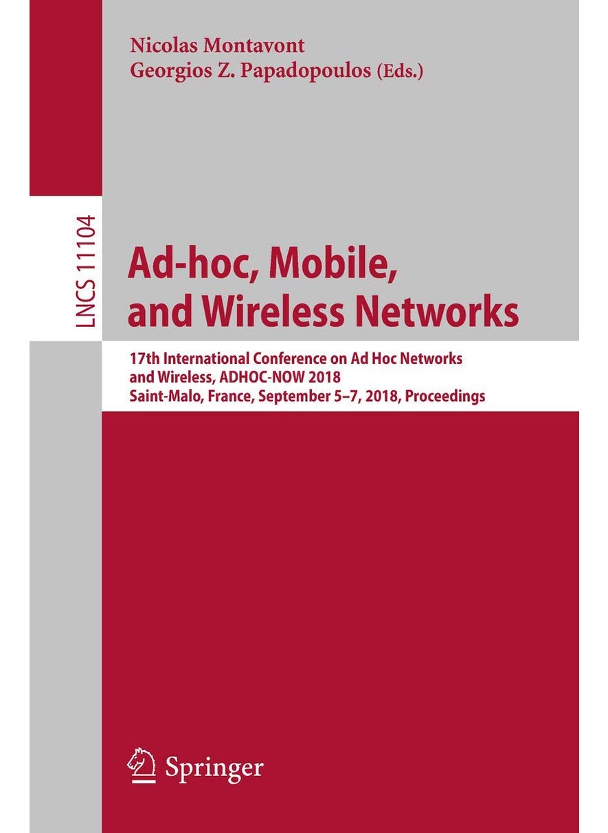 Ad-hoc, Mobile, and Wireless Networks: 17th International Conference on Ad Hoc Networks and Wireless, ADHOC-NOW 2018, Saint-Malo, France, September 5-7, 2018. Proceedings 