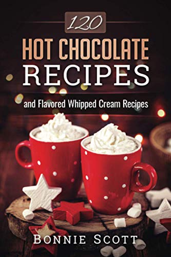 120 Hot Chocolate Recipes 