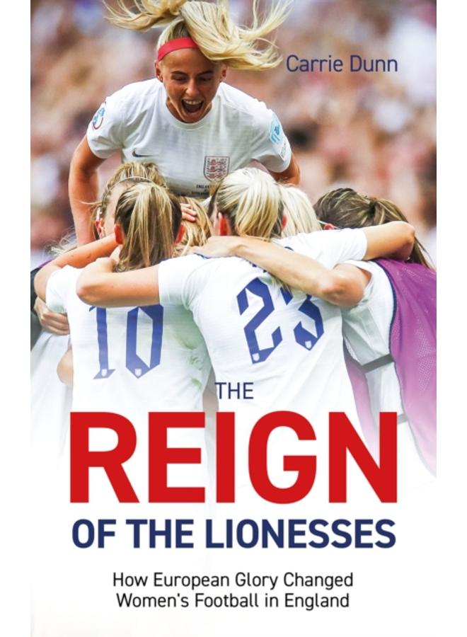 Reign of the Lionesses : How European Glory Changed Women's Football in England 