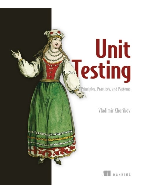 Unit Testing Principles, Practices, and Patterns