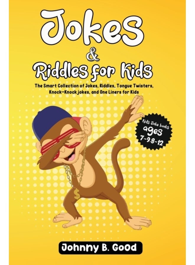 Jokes and Riddles for Kids: The Smart Collection Of Jokes, Riddles, Tongue Twisters, and funniest Knock-Knock Jokes Ever (ages 7-9 8-12) (Jokes for Kids Book) 