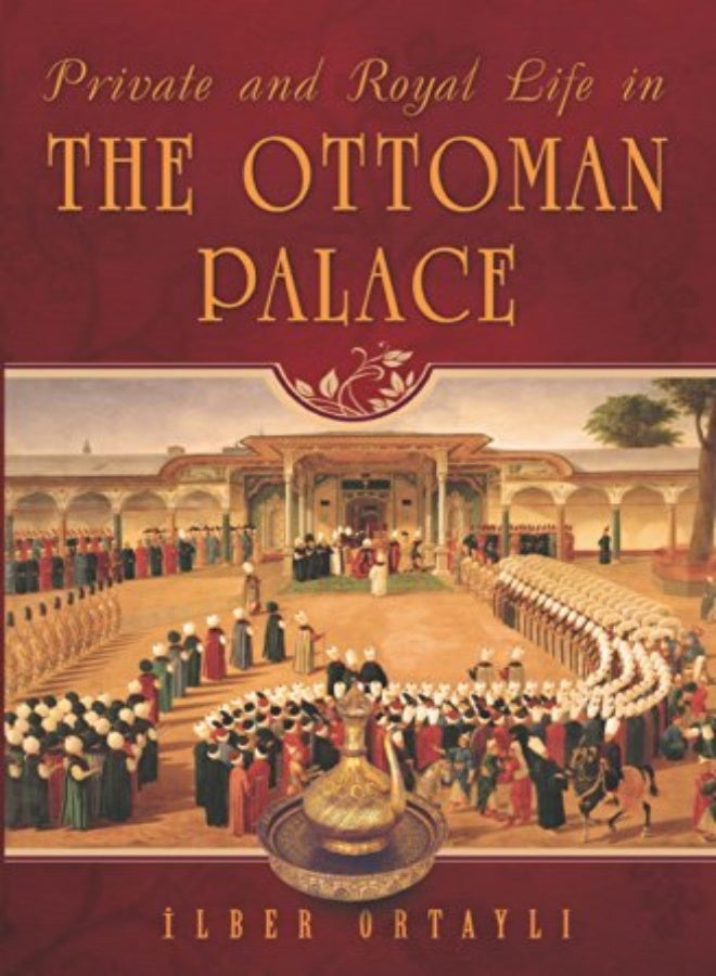 Private & Royal Life In The Ottoman Palace