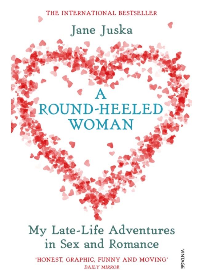 A Round-Heeled Woman : My Late-Life Adventures in Sex and Romance 