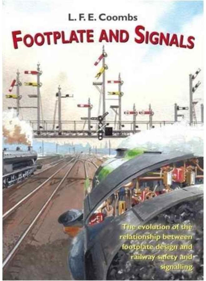 Footplate and Signals : The Evolution of the Relationship Between Footplate Design and Operation and Railway Safety and Signalling