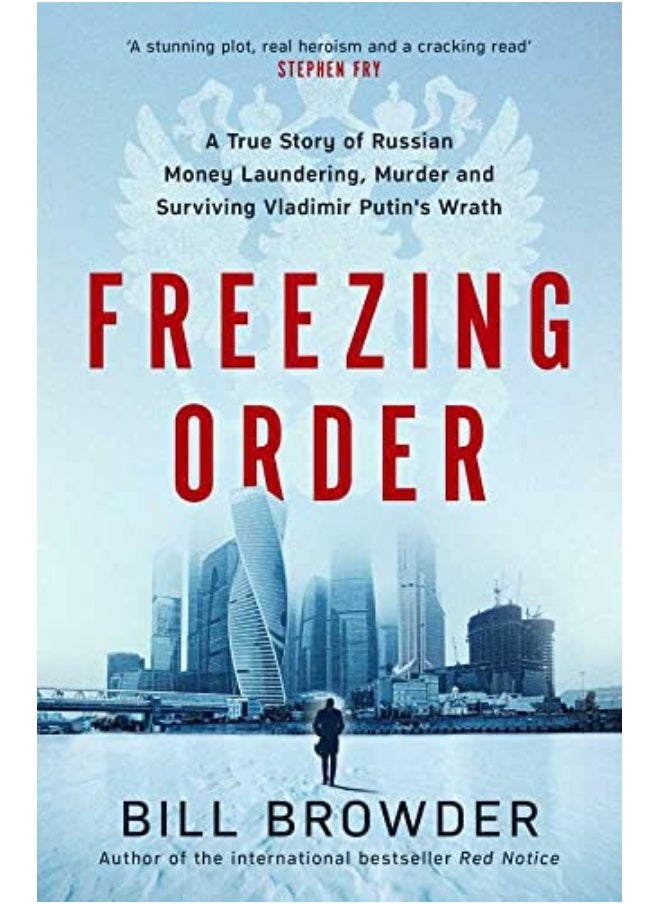Freezing Order A True Story Of Russian Money Laundering Statesponsored Murderand Surviving Vladi 