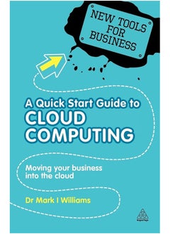 A Quick Start Guide to Cloud Computing: Moving Your Business into the Cloud