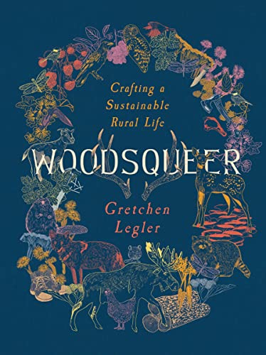 Woodsqueer Crafting A Sustainable Life In Rural Maine 