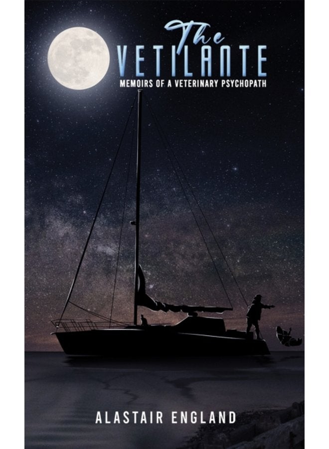 The Vetilante Memoirs of a Veterinary Psychopath - Paperback