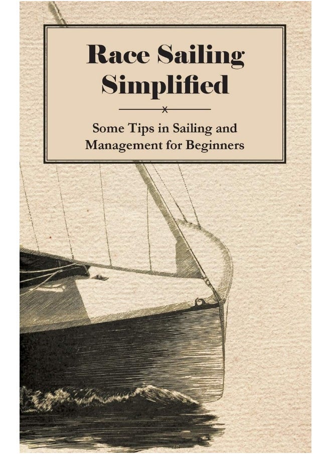 Race Sailing Simplified - Some Tips in Sailing and Management for Beginners 