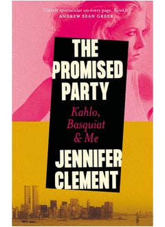 The Promised Party: Kahlo, Basquiat and Me 