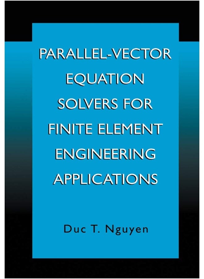 Parallel-Vector Equation Solvers for Finite Element Engineering Applications 