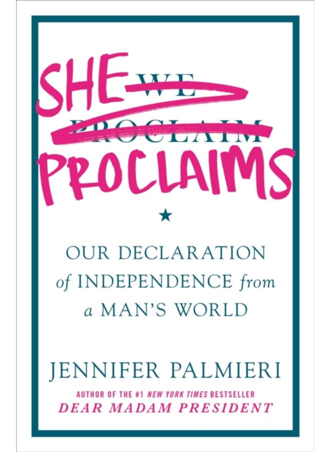 She Proclaims : Our Declaration of Independence from a Man's World 