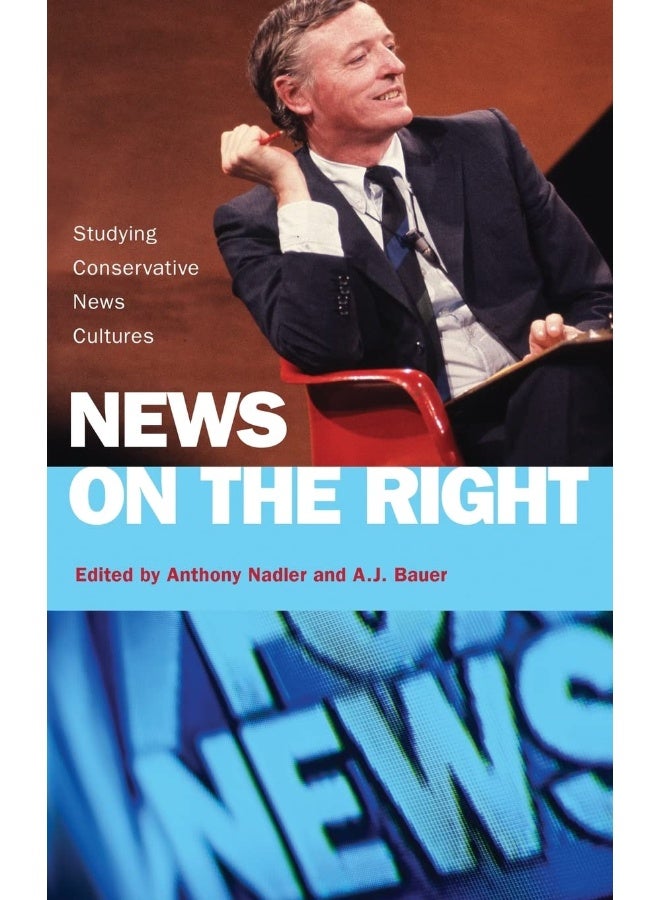News on the Right: Studying Conservative News Cultures 