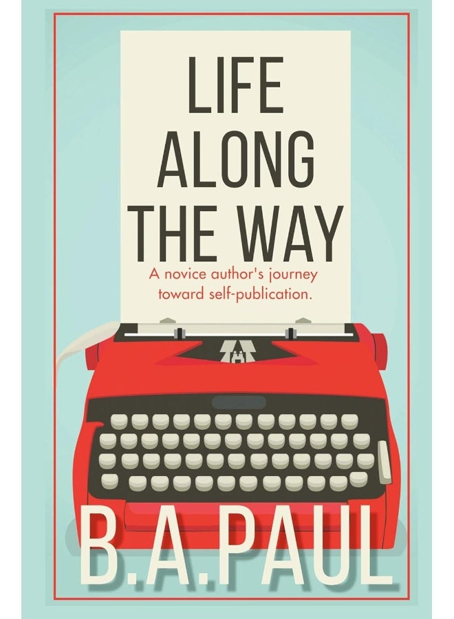 Life Along the Way: A Novice Author's Journey Toward Self-Publication