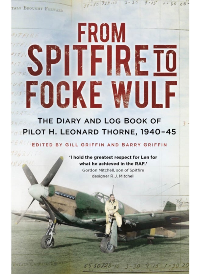 From Spitfire to Focke Wulf : The Diary and Log Book of Pilot H. Leonard Thorne, 1940-45 