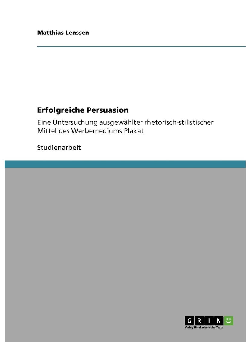 Erfolgreiche Persuasion: Eine Untersuchung ausgewählter rhetorisch-stilistischer Mittel des Werbemediums Plakat 