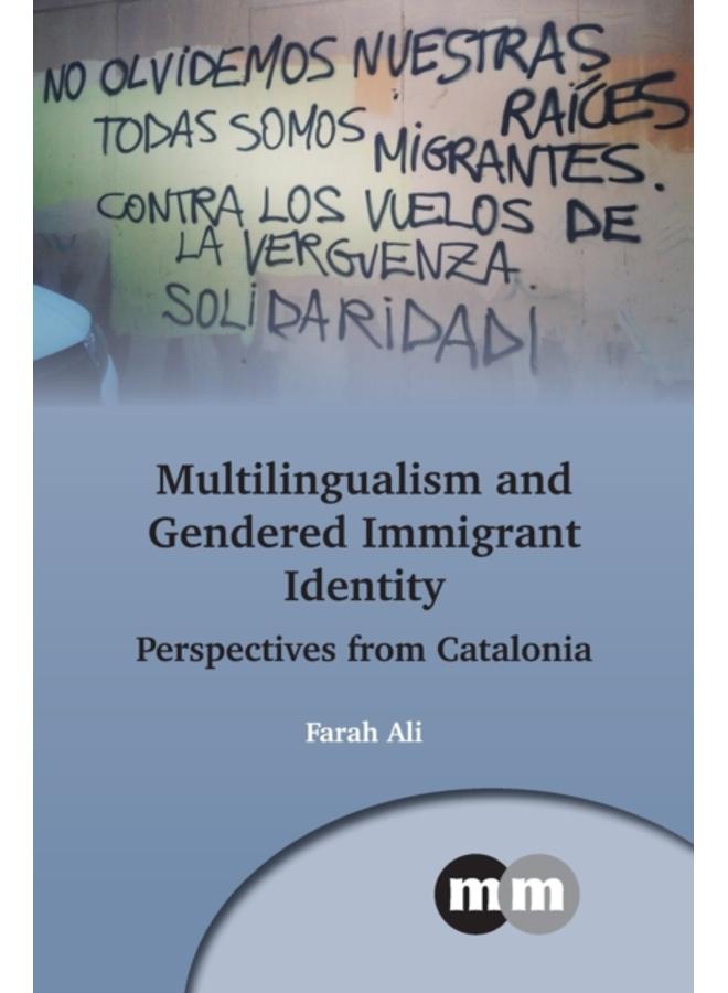 Multilingualism and Gendered Immigrant Identity : Perspectives from Catalonia