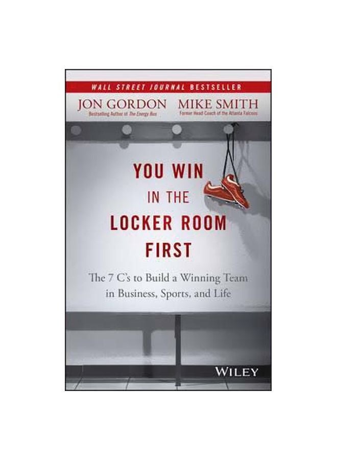 You Win In The Locker Room First: The 7 C's To Build A Winning Team In Business, Sports, And Life
