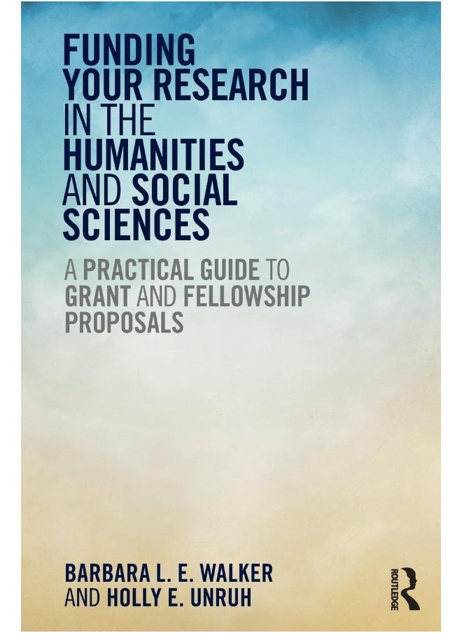 Funding Your Research in the Humanities and Social Sciences: A Practical Guide to Grant and Fellowship Proposals 