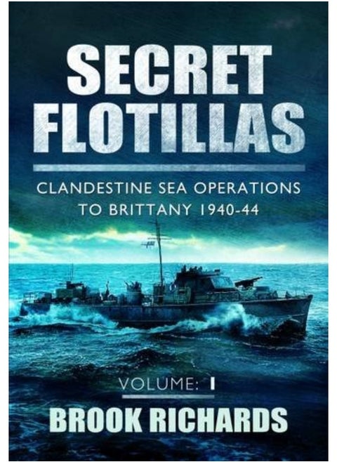 Secret Flotillas Vol 1: Clandestine Sea Operations to Brittany 1940-44