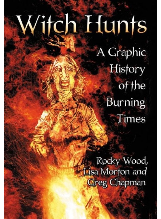 Witch Hunts A Graphic History of the Burning Times - Paperback