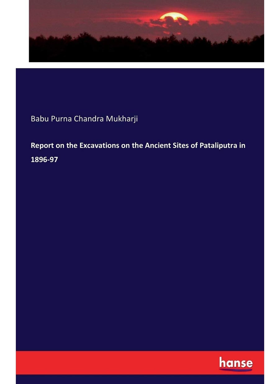 Report on the Excavations on the Ancient Sites of Pataliputra in 1896-97  - Image 1
