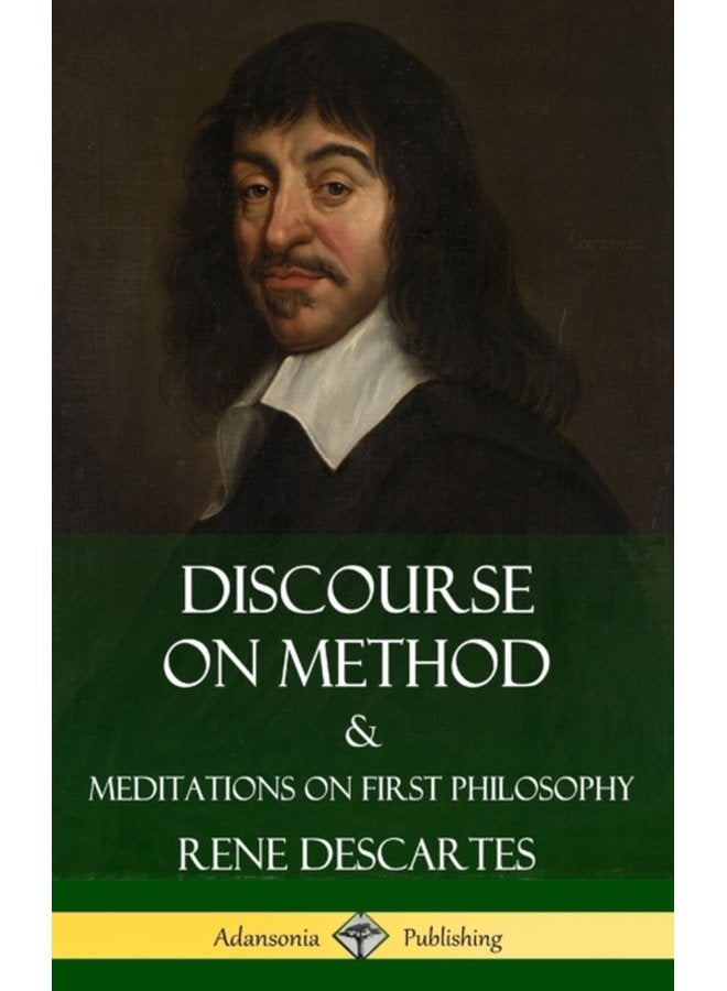 Discourse on Method and Meditations on First Philosophy Hardcover - Hardback