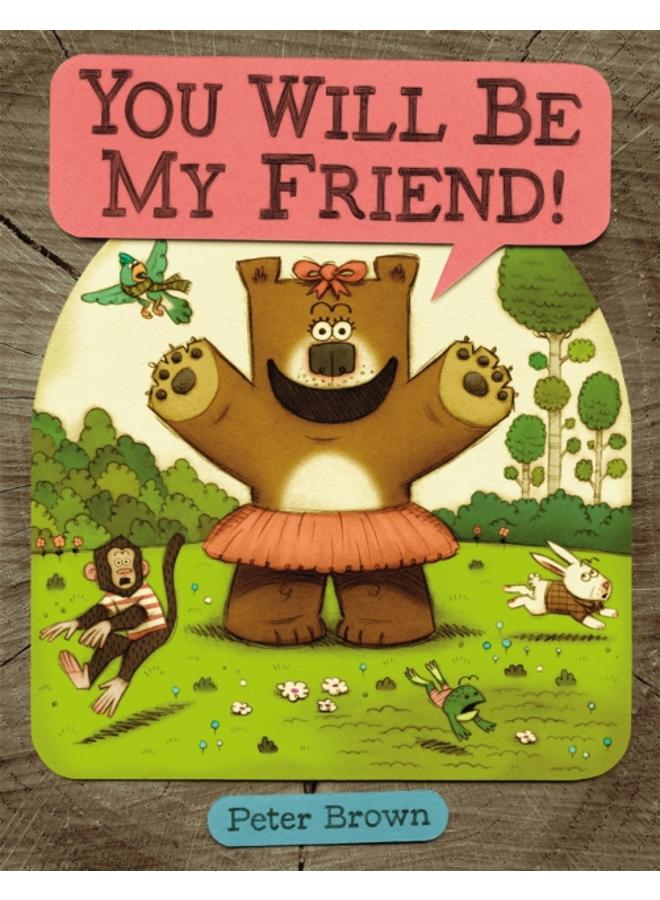 You Will Be My Friend! 
