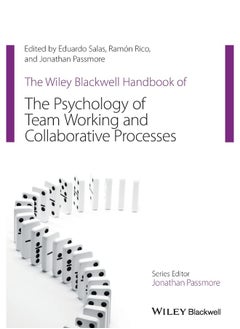 The Wiley Blackwell Handbook of the Psychology of Team Working and Collaborative Processes