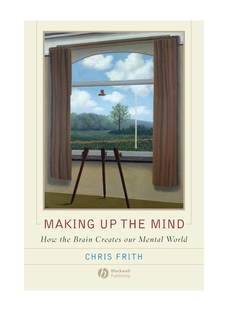 Making Up The Mind How The Brain Creates Our Mental World Paperback 