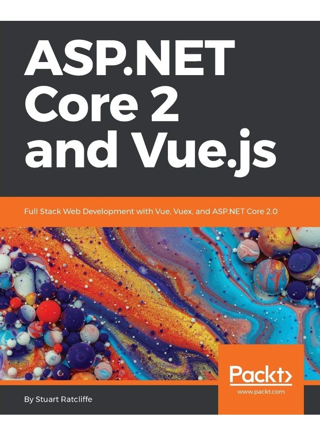 ASP.NET Core 2 and Vue.js: Full Stack Web Development with Vue, Vuex, and ASP.NET Core 2.0