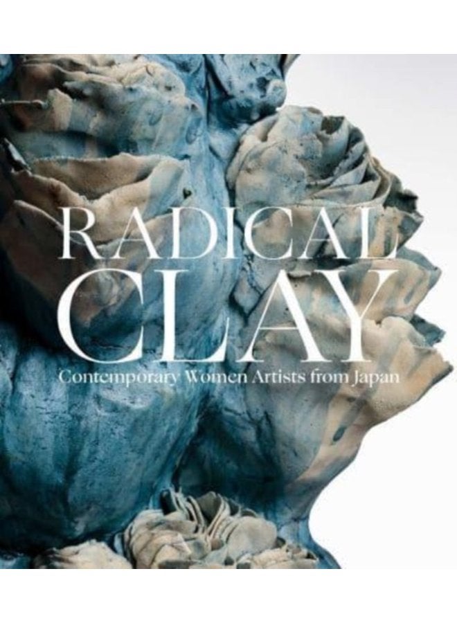 Radical Clay Contemporary Women Artists from Japan - Hardback