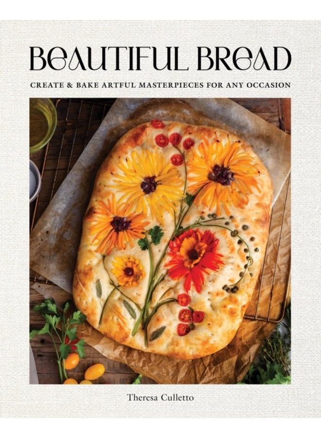 Beautiful Bread Create Bake Artful Masterpieces for Any Occasion - Hardback
