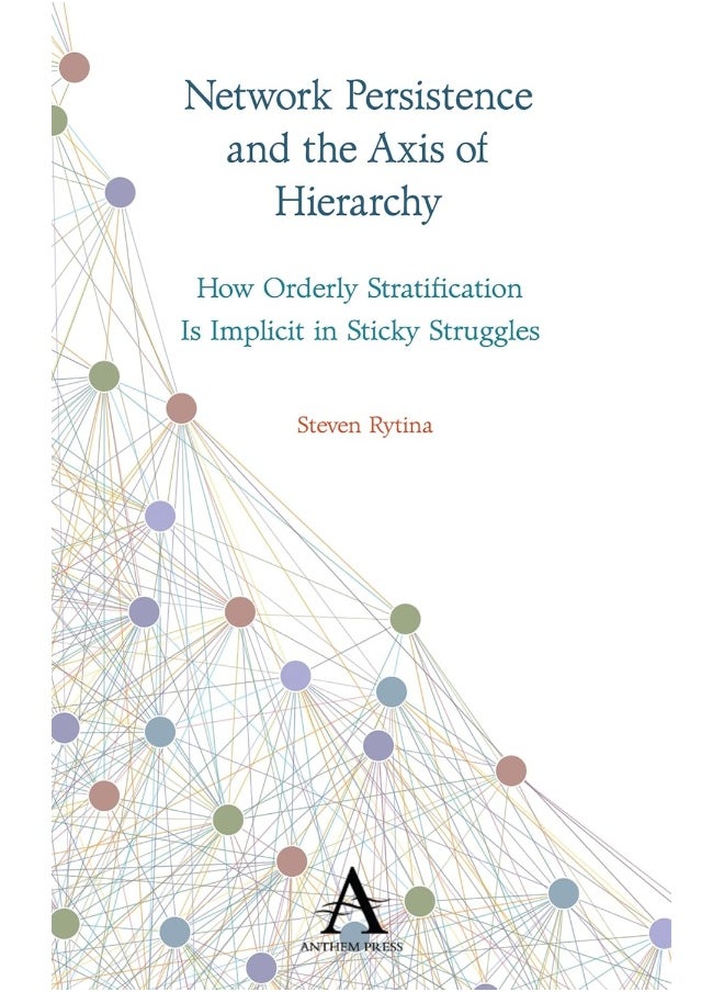 Network Persistence and the Axis of Hierarchy: How Orderly Stratification Is Implicit in Sticky Struggles 