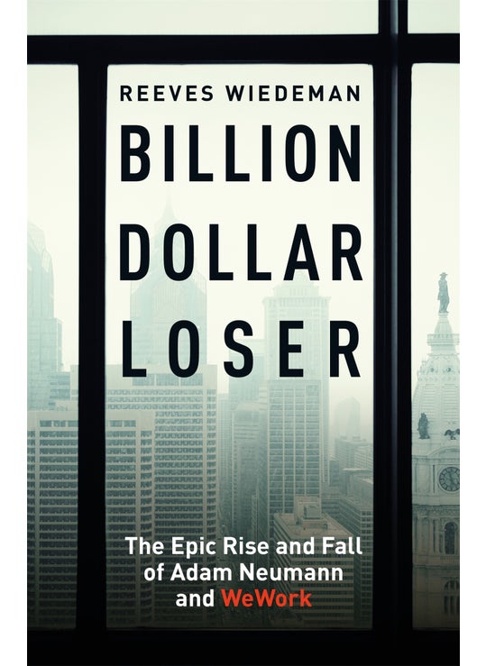 Billion Dollar Loser: The Epic Rise and Fall of WeWork