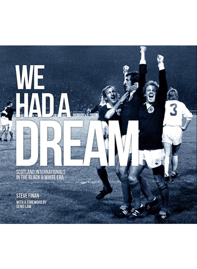 We Had A Dream - Scotland Internationals In The Black & White Era 