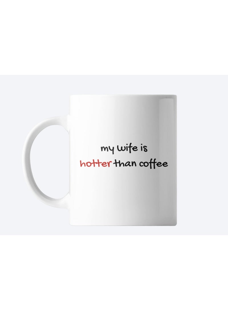 White Ceramic Coffee Mug with 'My Wife is Hotter Than Coffee' By Artelier - Image 1