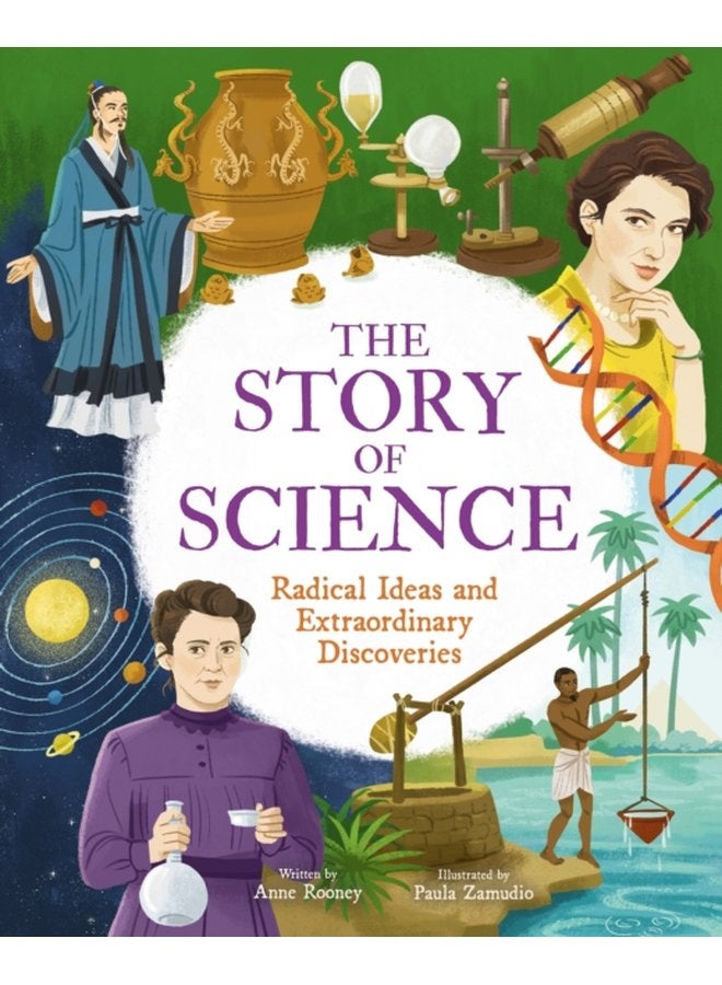The Story of Science Radical Ideas and Extraordinary Discoveries - Hardback