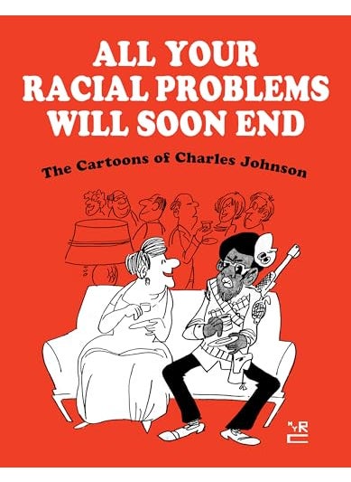 All Your Racial Problems Will Soon End The Cartoons Of Charles Johnson 