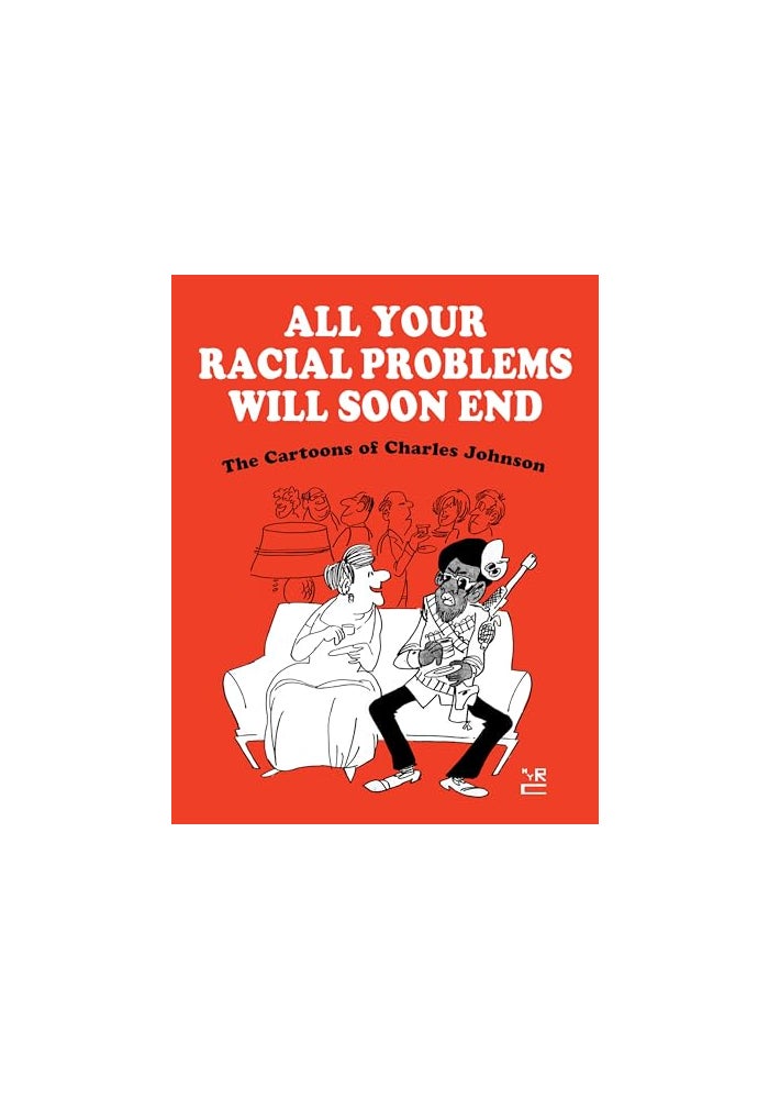 All Your Racial Problems Will Soon End: The Cartoons of Charles Johnson