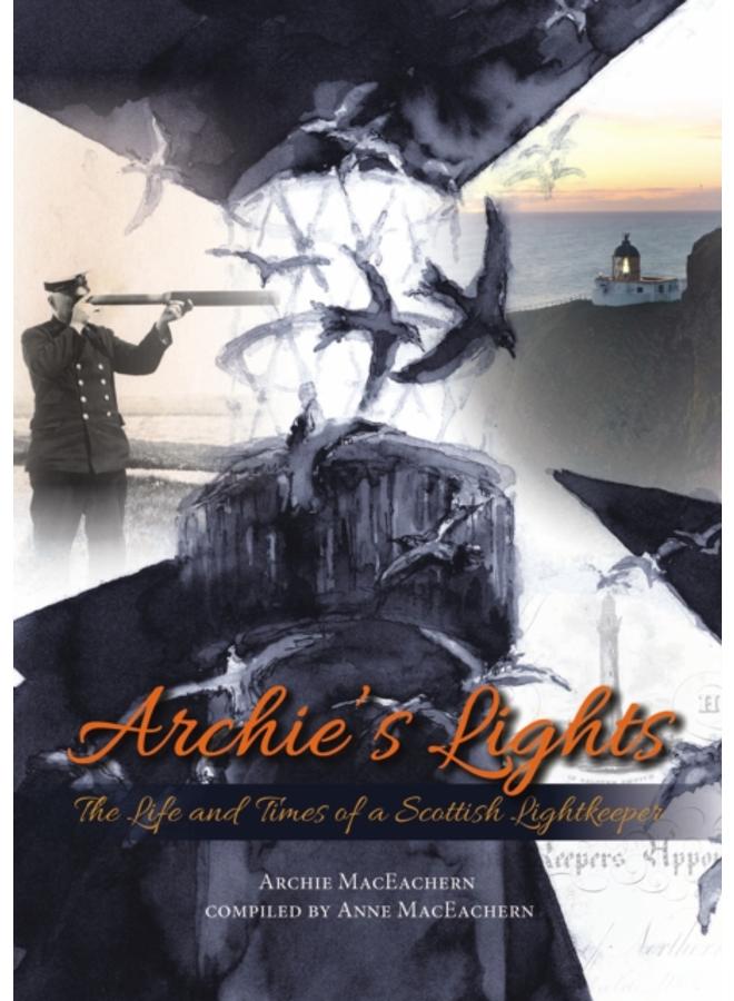 Archie's Lights : The Life and Times of a Scottish Lightkeeper 