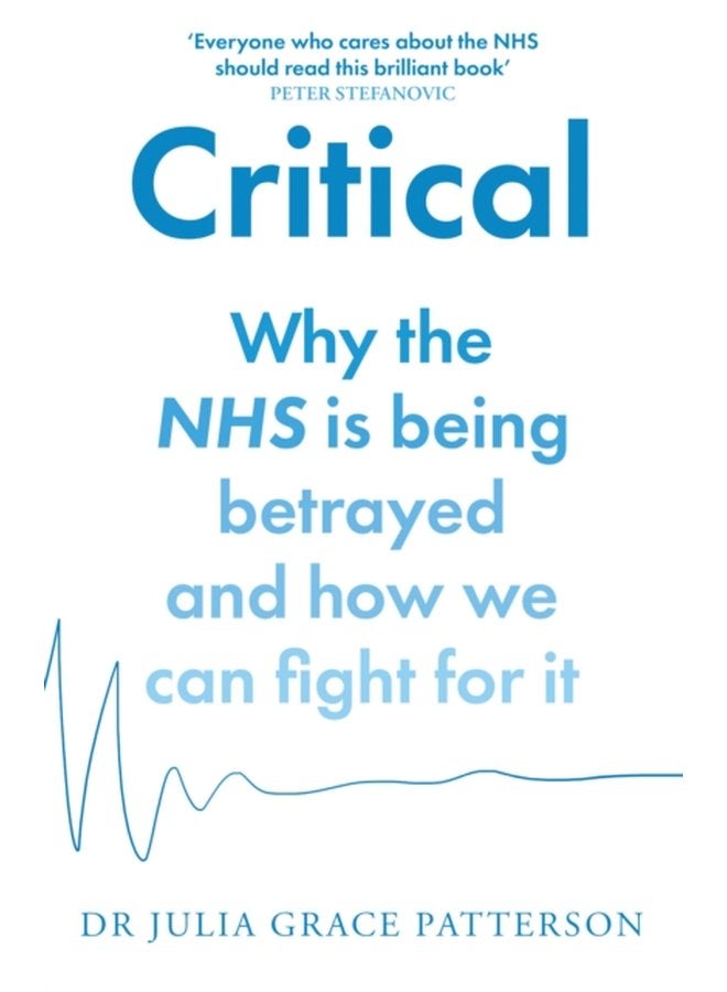 Critical Why the NHS is Being Betrayed and How We Can Fight for it - Paperback