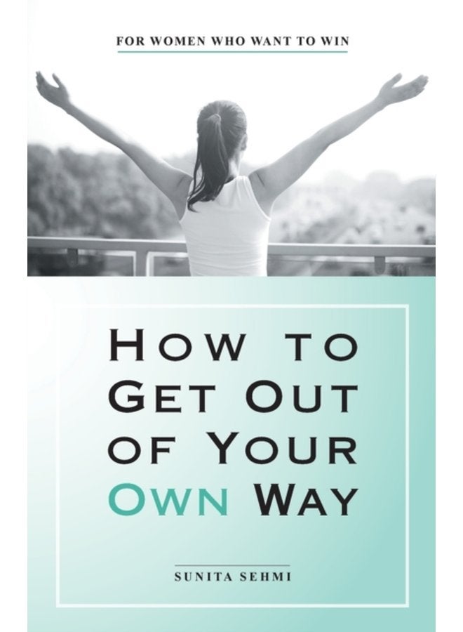 How to Get out of Your Own Way For Women Who Want to Win - Paperback