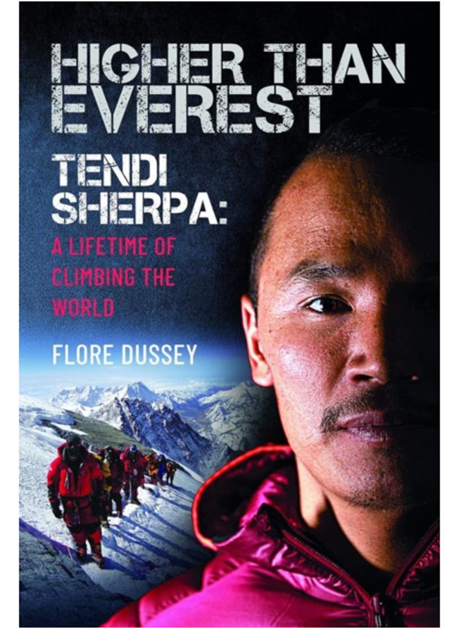 Higher than Everest : Tendi Sherpa: A Lifetime of Climbing the World 